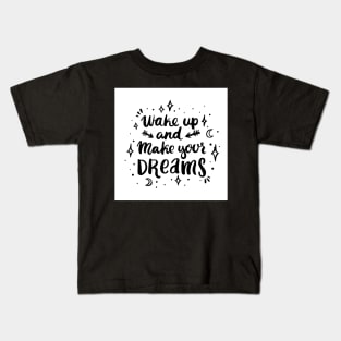 Wake up and make your dreams Kids T-Shirt